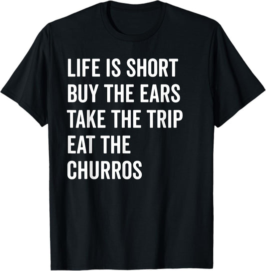 Life Is Short Buy The Ears Take The Trip Eat Churros Shirt