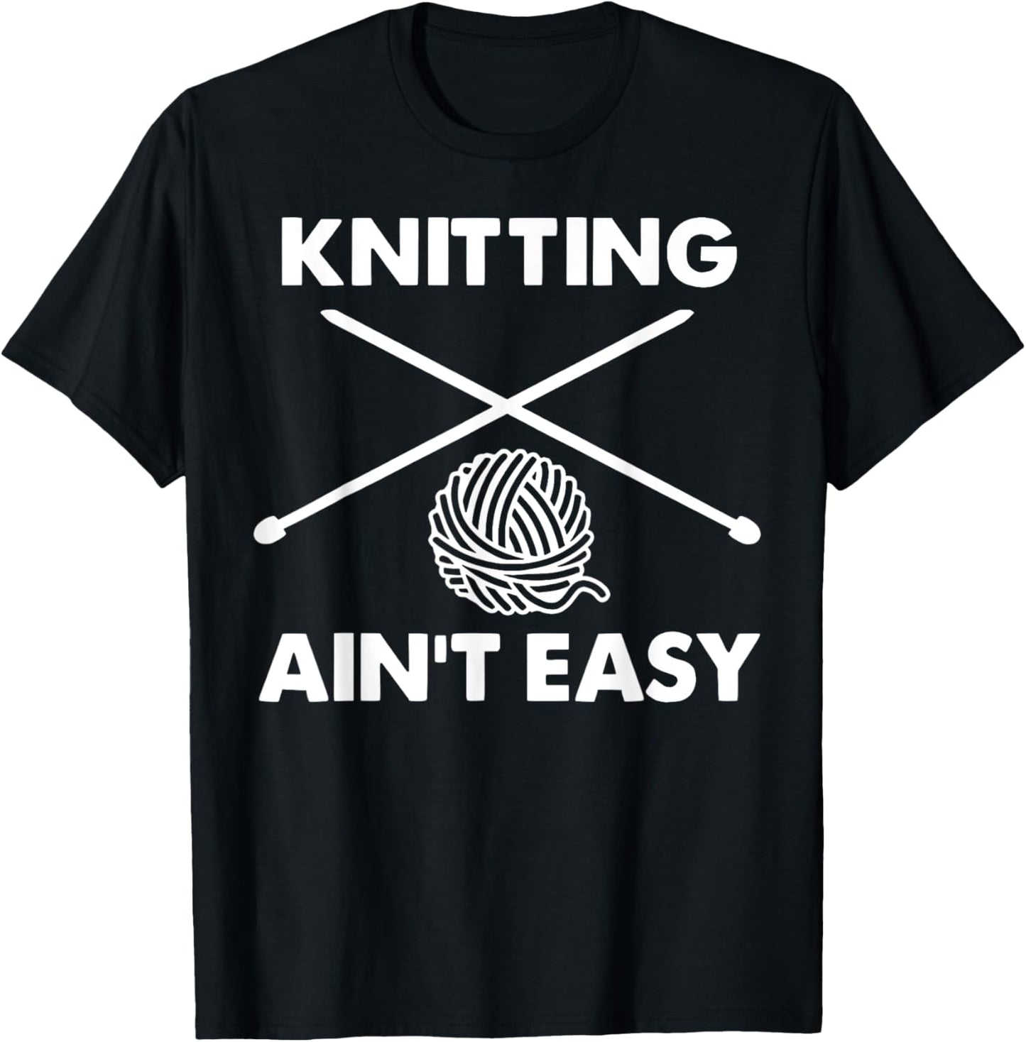 Knitting Ain't Easy Hobby Humor Crocheting Knitter Yarn