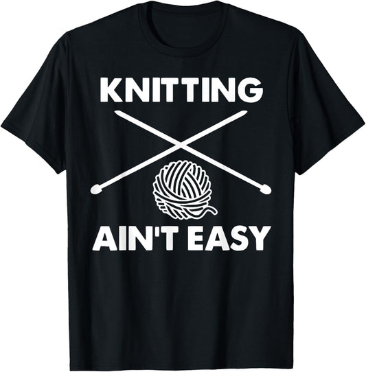 Knitting Ain't Easy Hobby Humor Crocheting Knitter Yarn