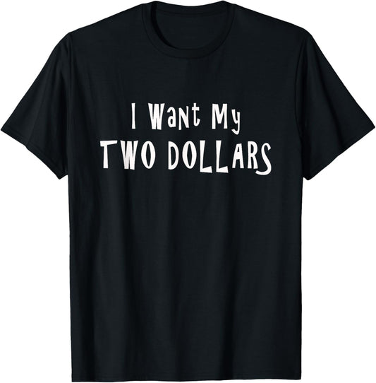 I Want My Two Dollars Tee Funny 80s Movie Humor Pop Culture