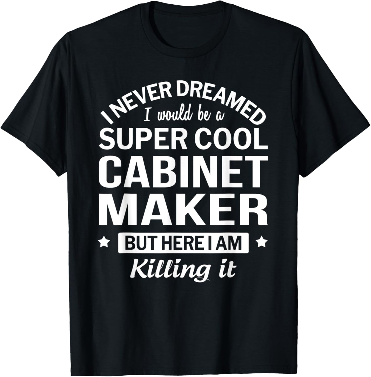 Funny Cabinet Maker Tee Gift