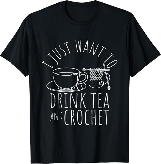 I Just Want To Drink Tea And Crochet Tea Yarn Crafters
