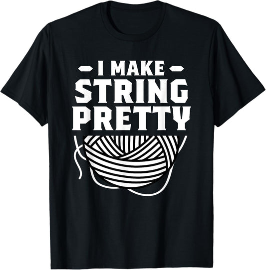 I Make String Pretty Crocheting Knitting Yarn Crochet