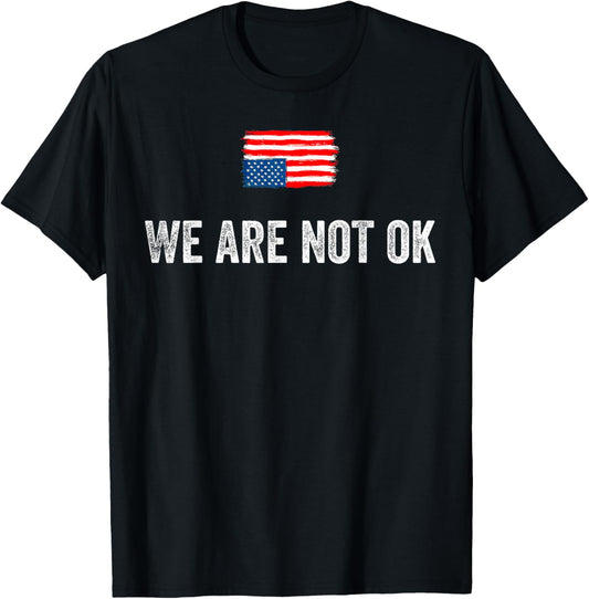 We Are Not Ok Usa Flag Upside Down