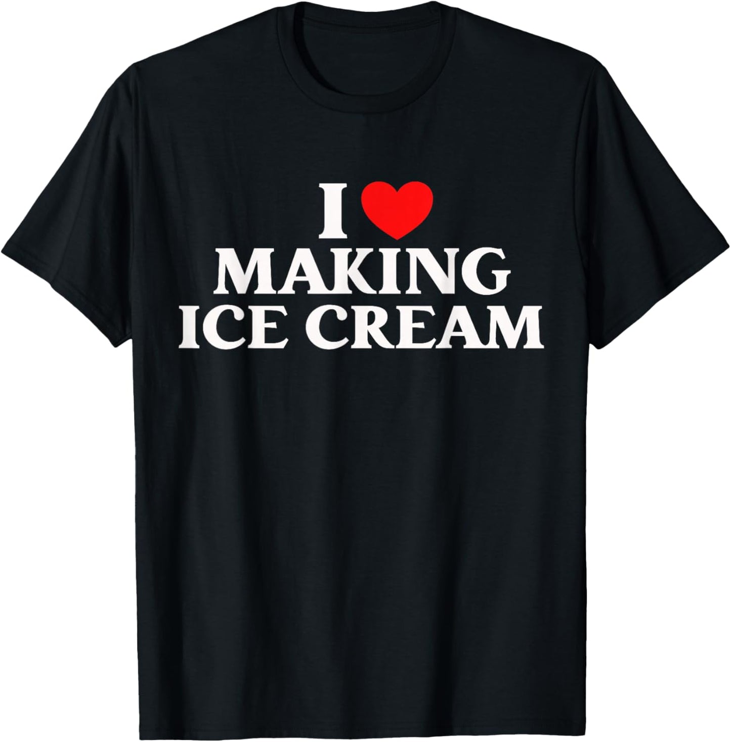 I Love Making Ice Cream Homemade Dessert Tee