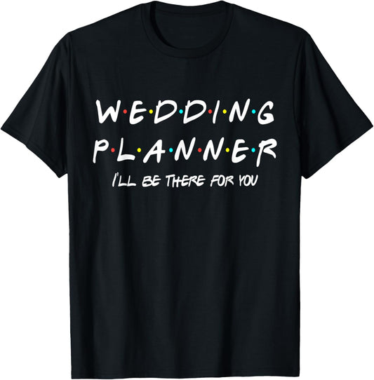 Wedding Planner Funny Friends Themed Gift Women Men T Shirt