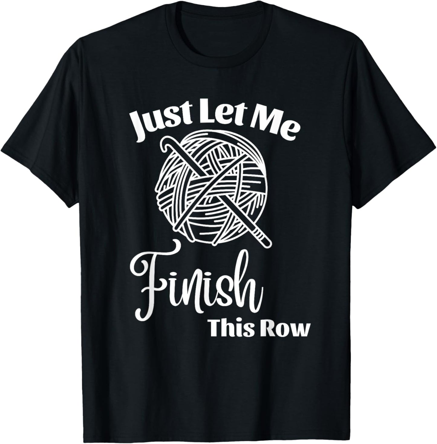 Just Let Me Finish This Row Funny Crochet Yarn Crocheting
