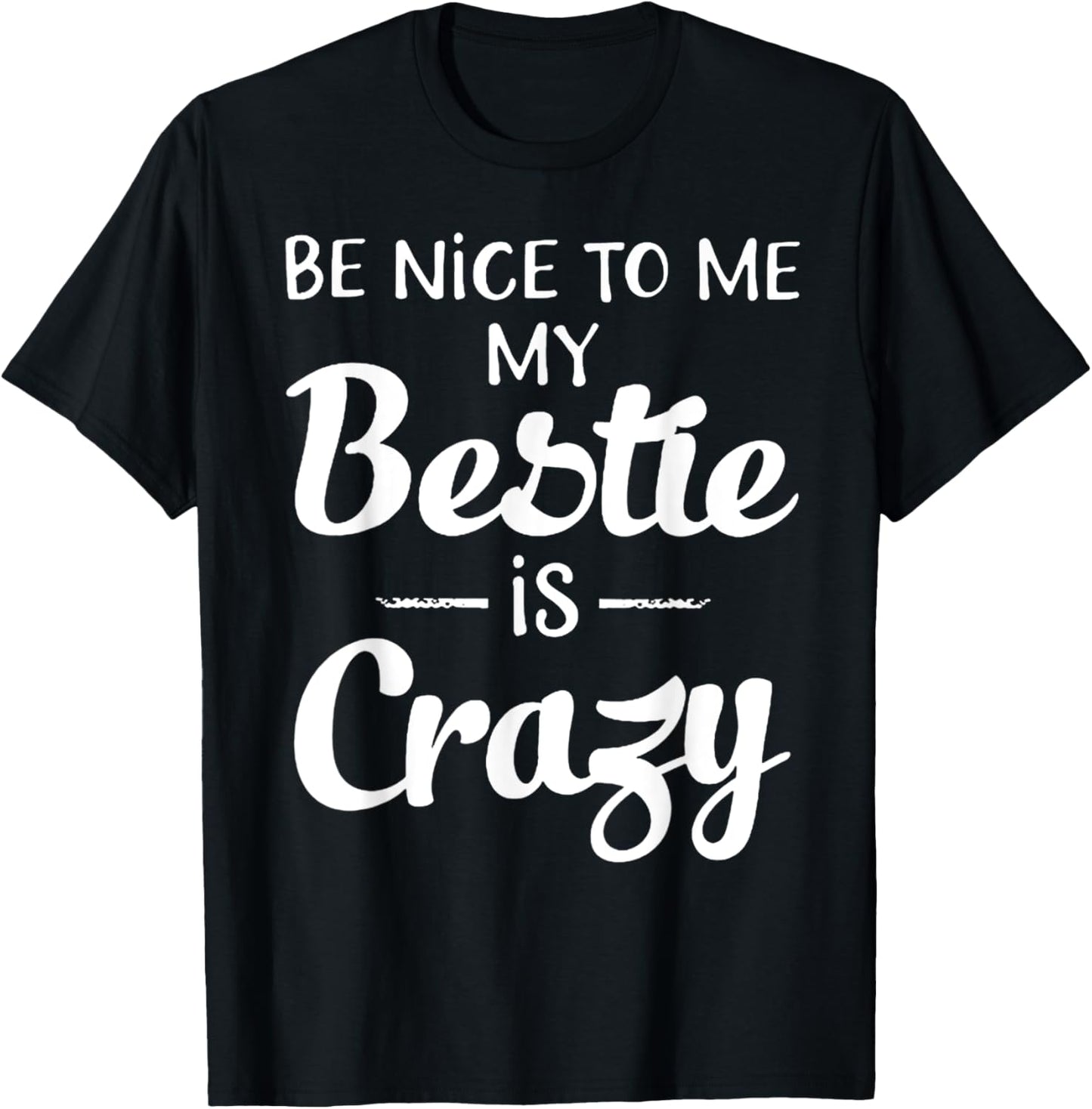 Be Nice To Me My Bestie Is Crazy Gift For Best Friends