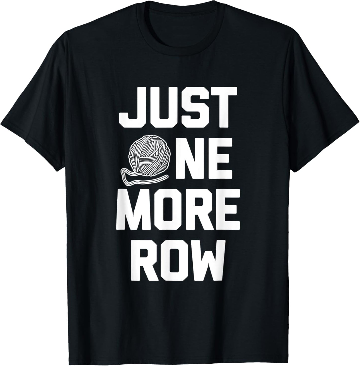 Funny Crochet Shirt: Just One More Row T-Shirt funny yarn