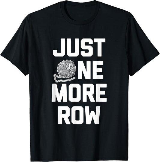 Funny Crochet Shirt: Just One More Row T-Shirt funny yarn