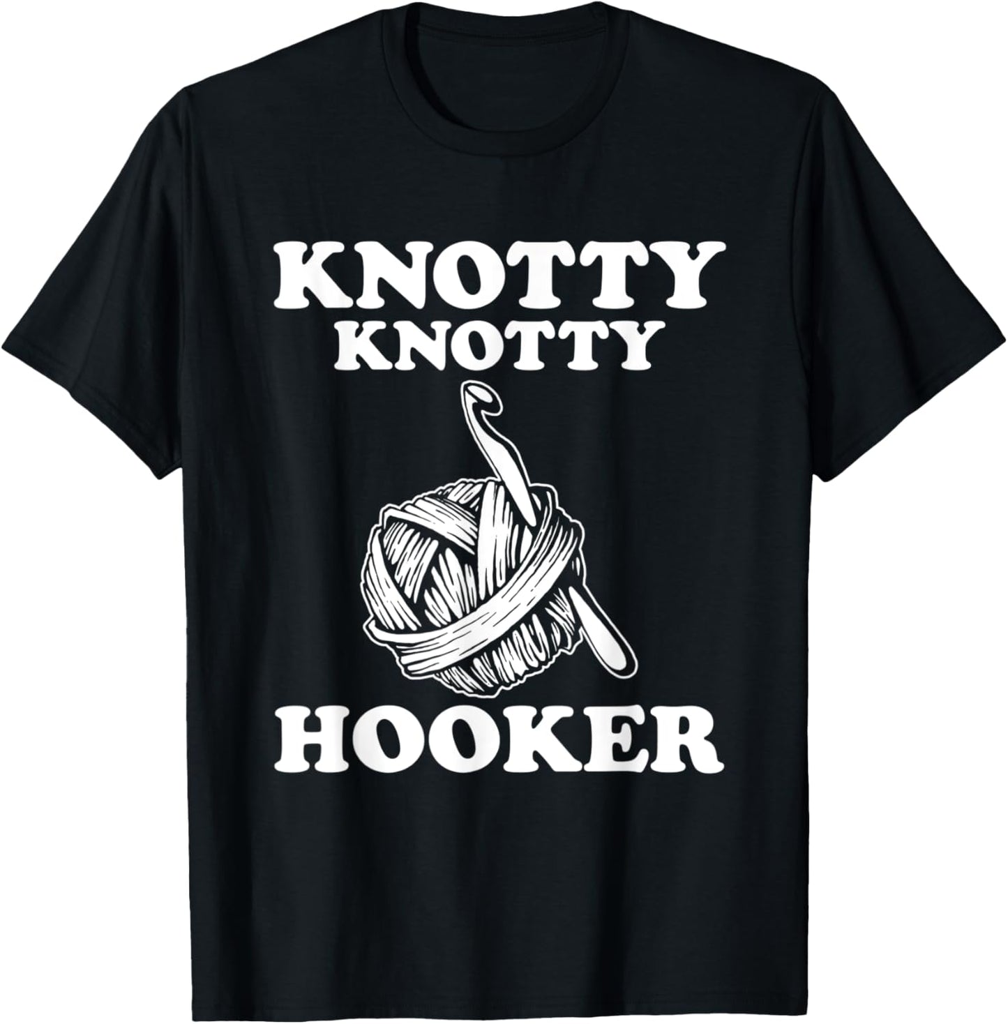 Knotty Knotty Hooker Funny Crothe Gift for Women Yarn shirt