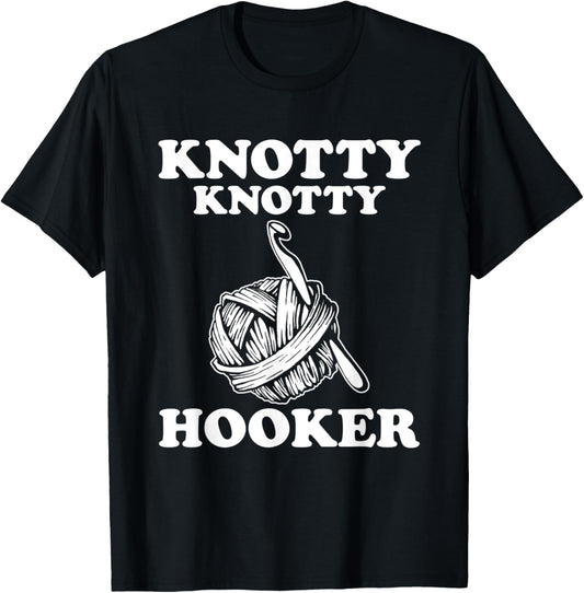 Knotty Knotty Hooker Funny Crothe Gift for Women Yarn shirt