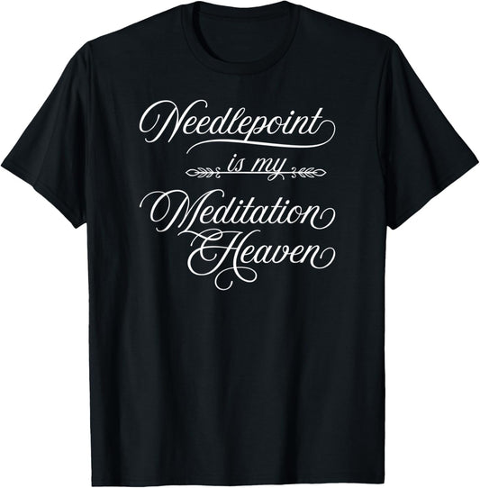 Needlepoint Is My Meditation Heaven T-Shirt - Yarn Habit