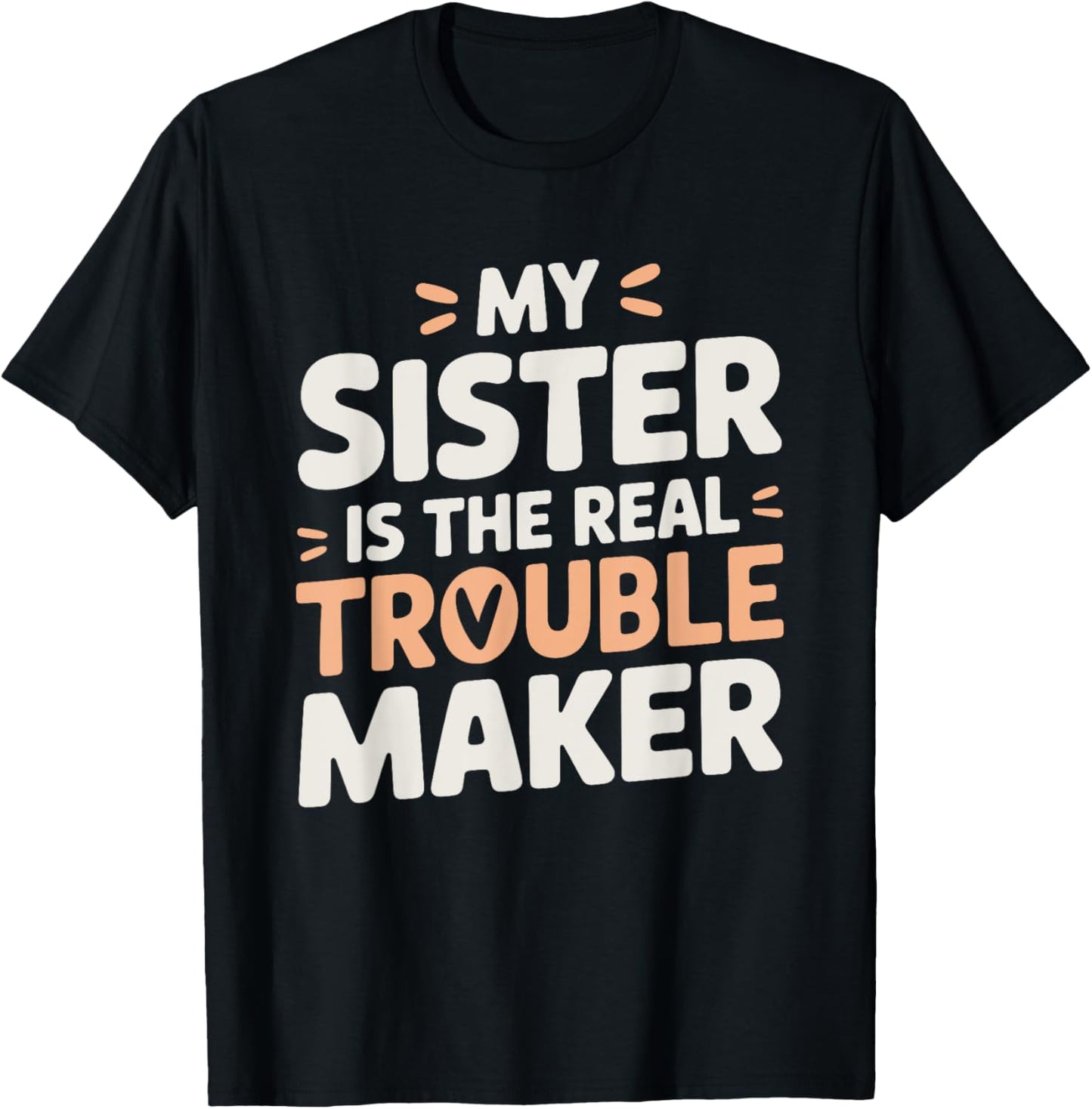 Funny Sarcastic My Sister Is The Real Trouble Maker
