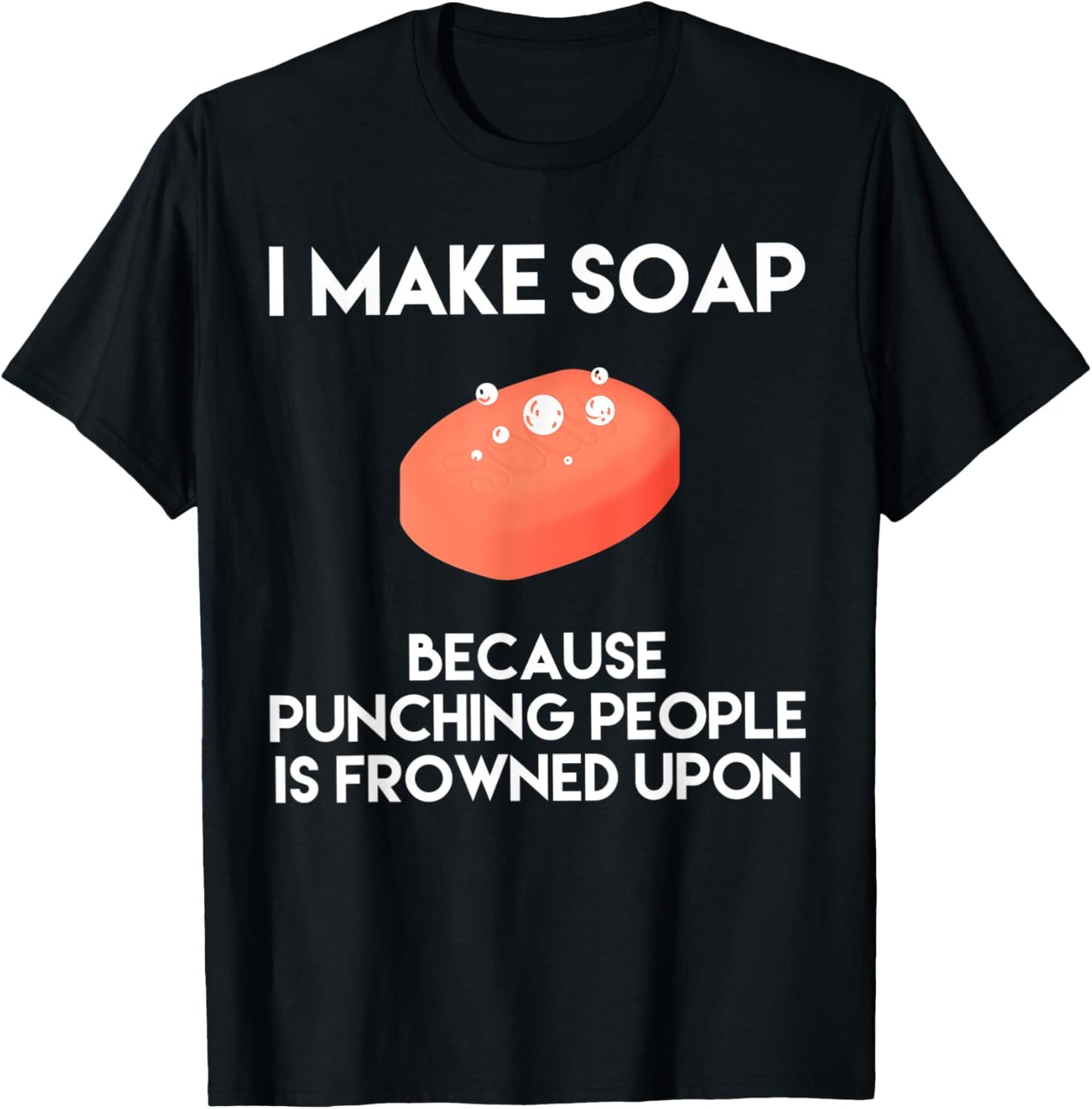Funny Soap Making Shirt Punch Soap Maker