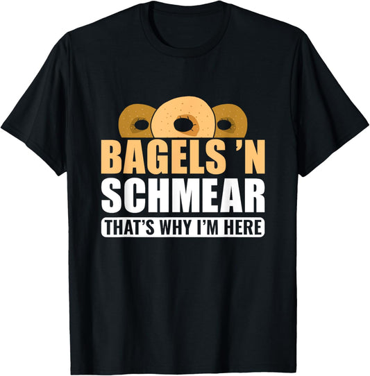 Bagels 'N Schmear That's Why I'm Here, Bagel