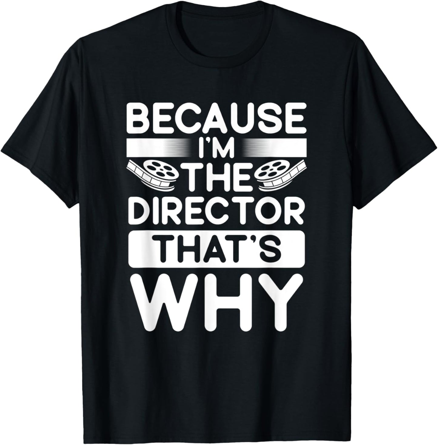 Because I'm The Director That's Why Film Making Movie Maker