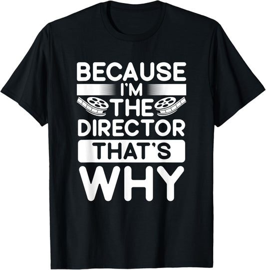 Because I'm The Director That's Why Film Making Movie Maker