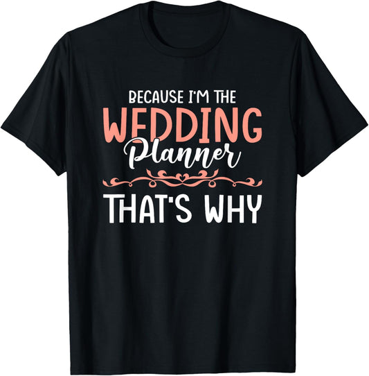 Because Im The Wedding Planner Event Wedding Planner