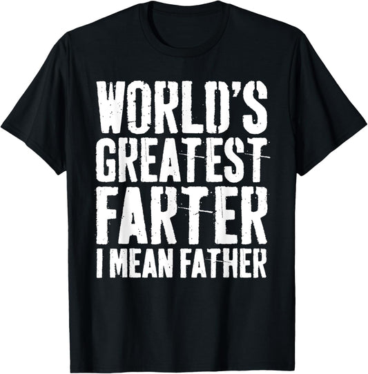 World's Greatest Farter I Mean Father Shirt Men Fathers Day