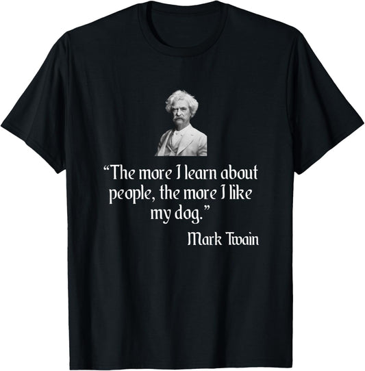 Mark Twain Shirt Mark Twain The More I Like My Dog Quote