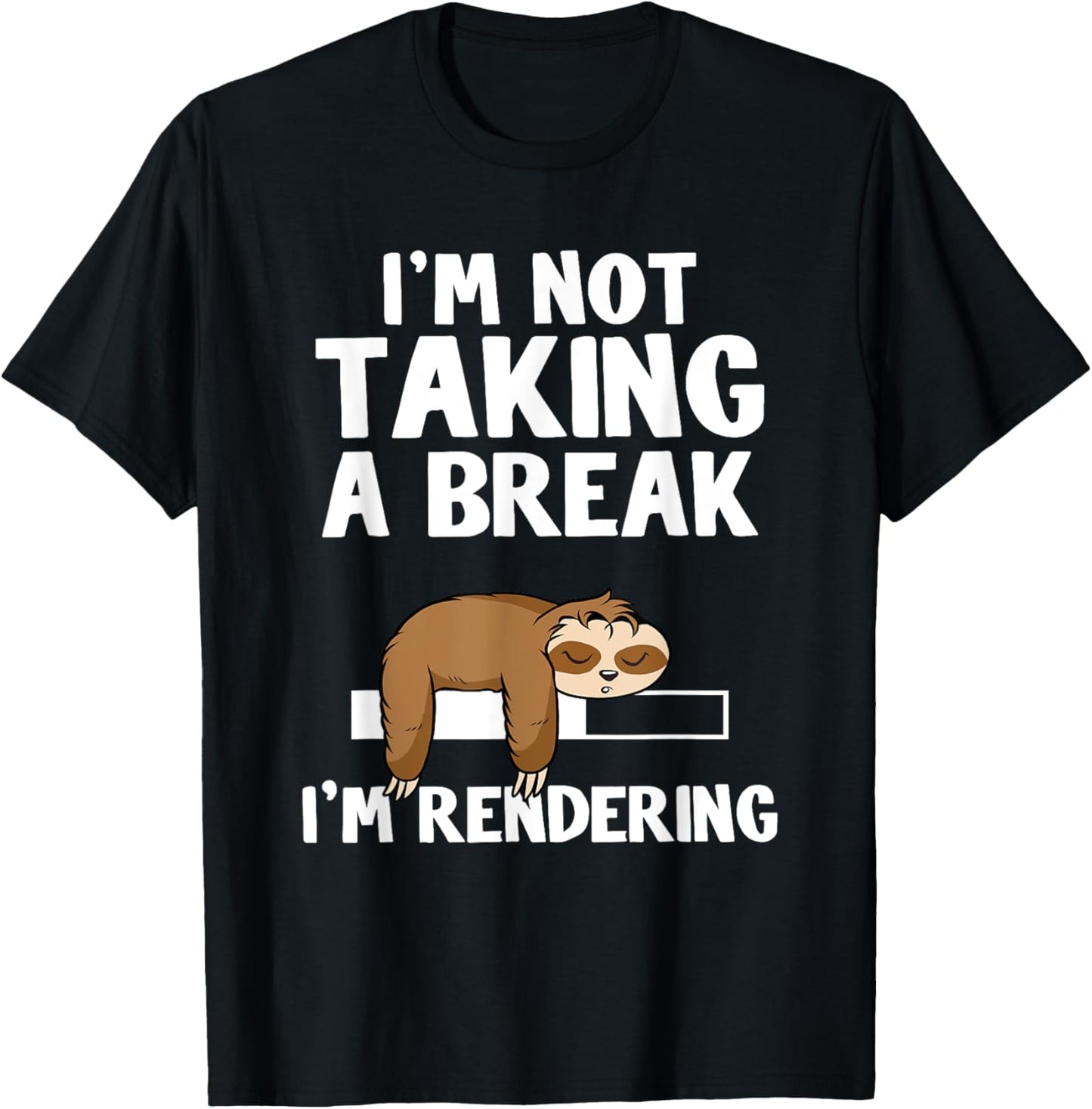 I'm Not Taking A Break I'm Rendering Editor Sloth Filmmaker