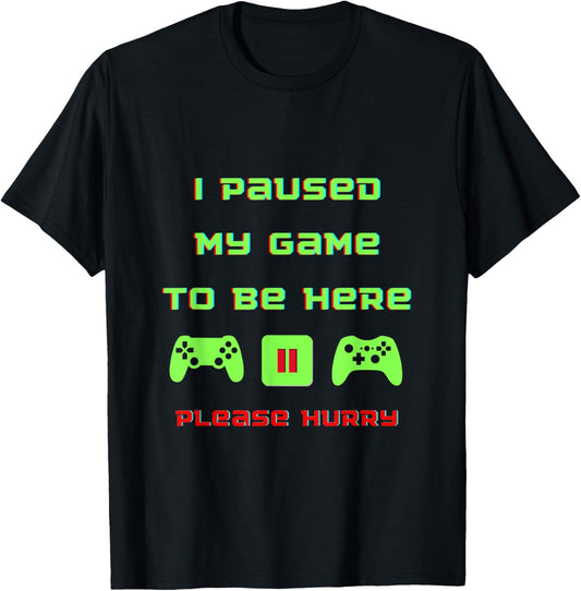 I Paused My Game to Be Here | Funny Video Gamer Humor Joke