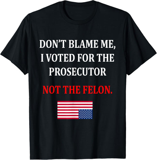 Dont Blame Me I Voted For Prosecutor Usa Flag Funny Quote