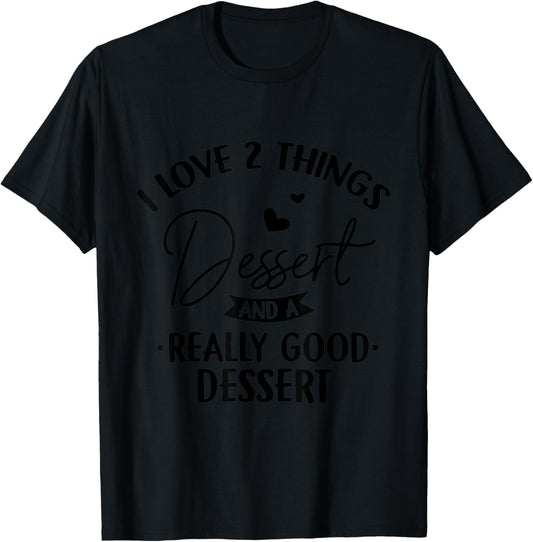 Dessert Things I Love Sweet Tooth Dessert Maker Lover Gift