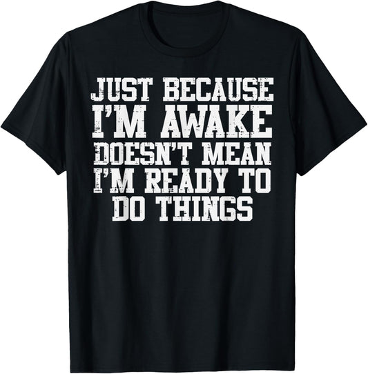 Just Because Im Awake Funny Saying Mom Women Men Kids Teens
