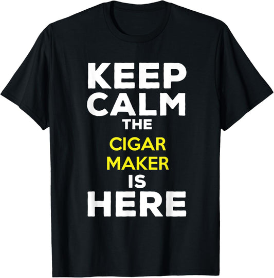 Keep Calm The Cigar Maker Is Here