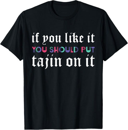 If You Like It You Should Put Tajin On It Apparel