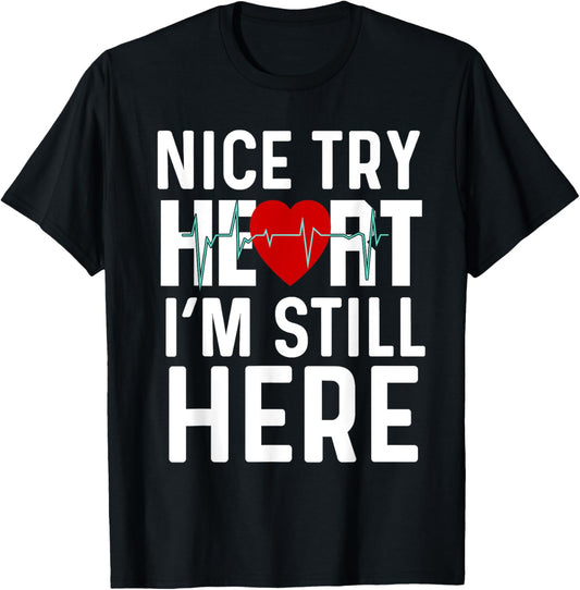 Nice Try Here Heart Attack Survivor Recovery Cardiac Arrest