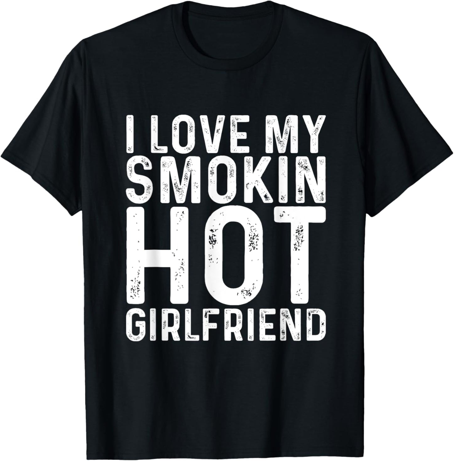 I Love My Smoking Hot Girlfriend | Anniversary Trend T Shirt