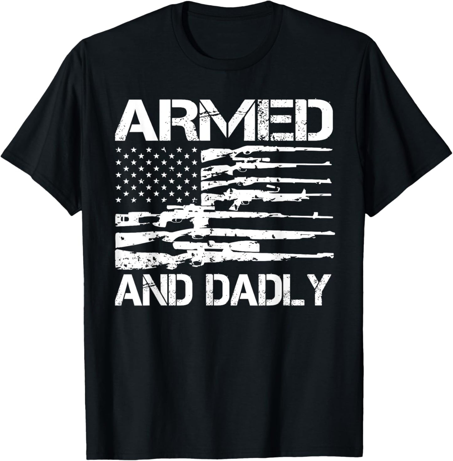 Armed And Dadly Funny Deadly Father For Fathers Day Usa Flag