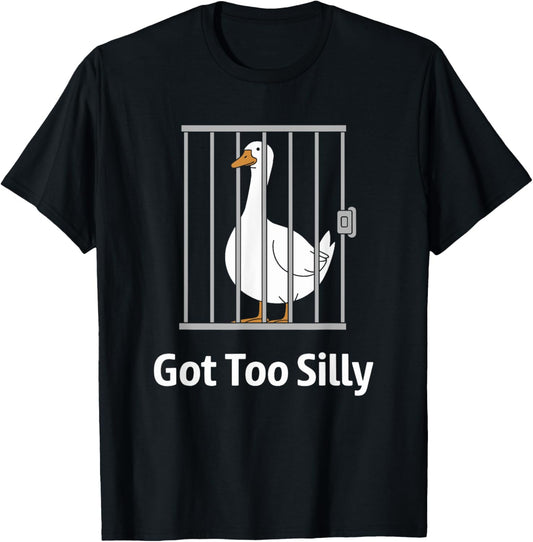 Got Too Silly Funny Goose Pun Humor Shirt for Animal Lovers