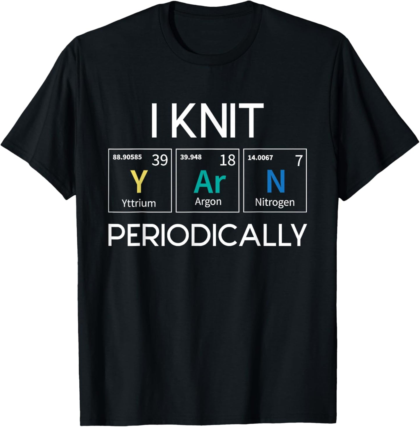 Funny Knitting Shirts I Knit Yarn Periodically - Knitting Knitter Crocheting