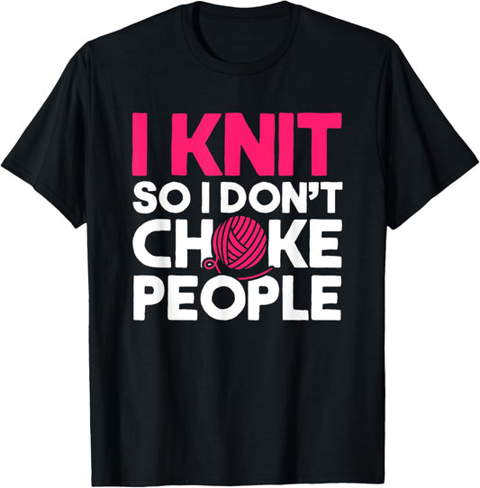 I Knit So I Don't Choke People Crochet Yarn Lover Knitting