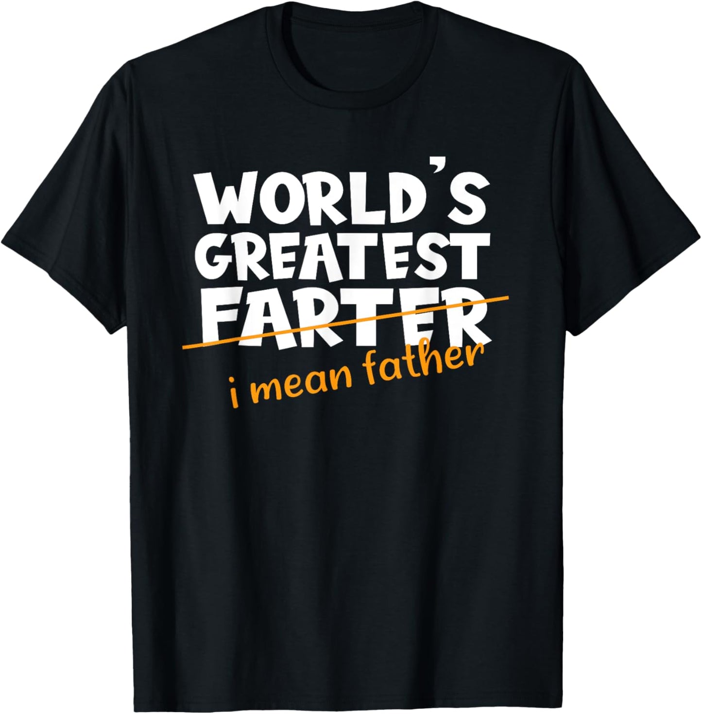 World's Greatest Farter I Mean Father Father's Day
