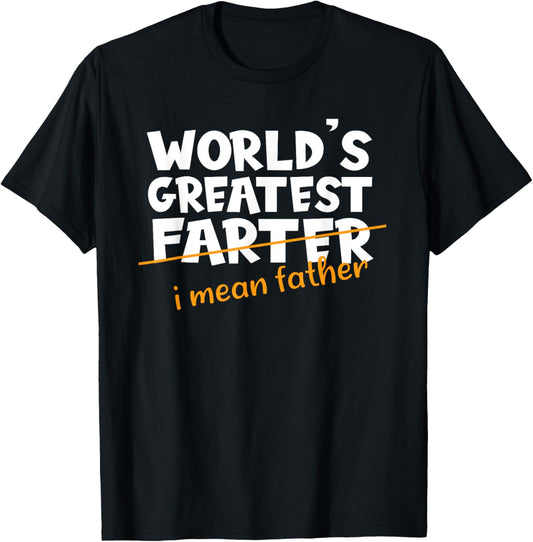 World's Greatest Farter I Mean Father Father's Day