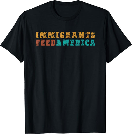 Immigrants Feed America T Shirt Usa Patriotic