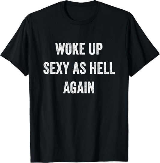 I Woke Up Sexy As Hell Again Funny Sarcastic Women Saying