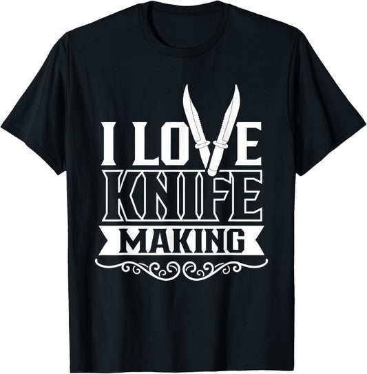 I Love Knife Making Lover Maker Knives Hobby