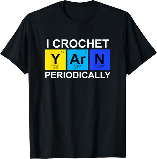 I Crochet Yarn Periodically T-shirt - Funny Crocheting Tee