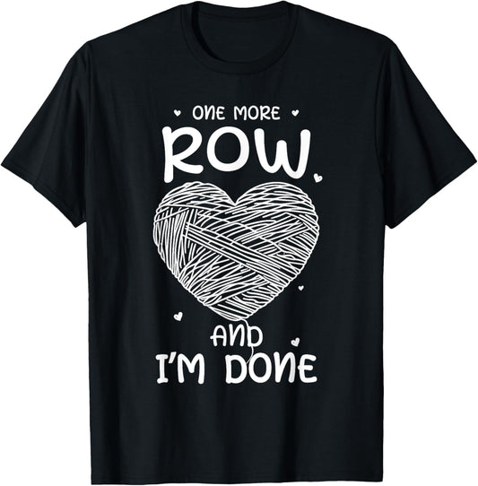 One More Row Sarcastic Yarn Crafting Funny Crochet