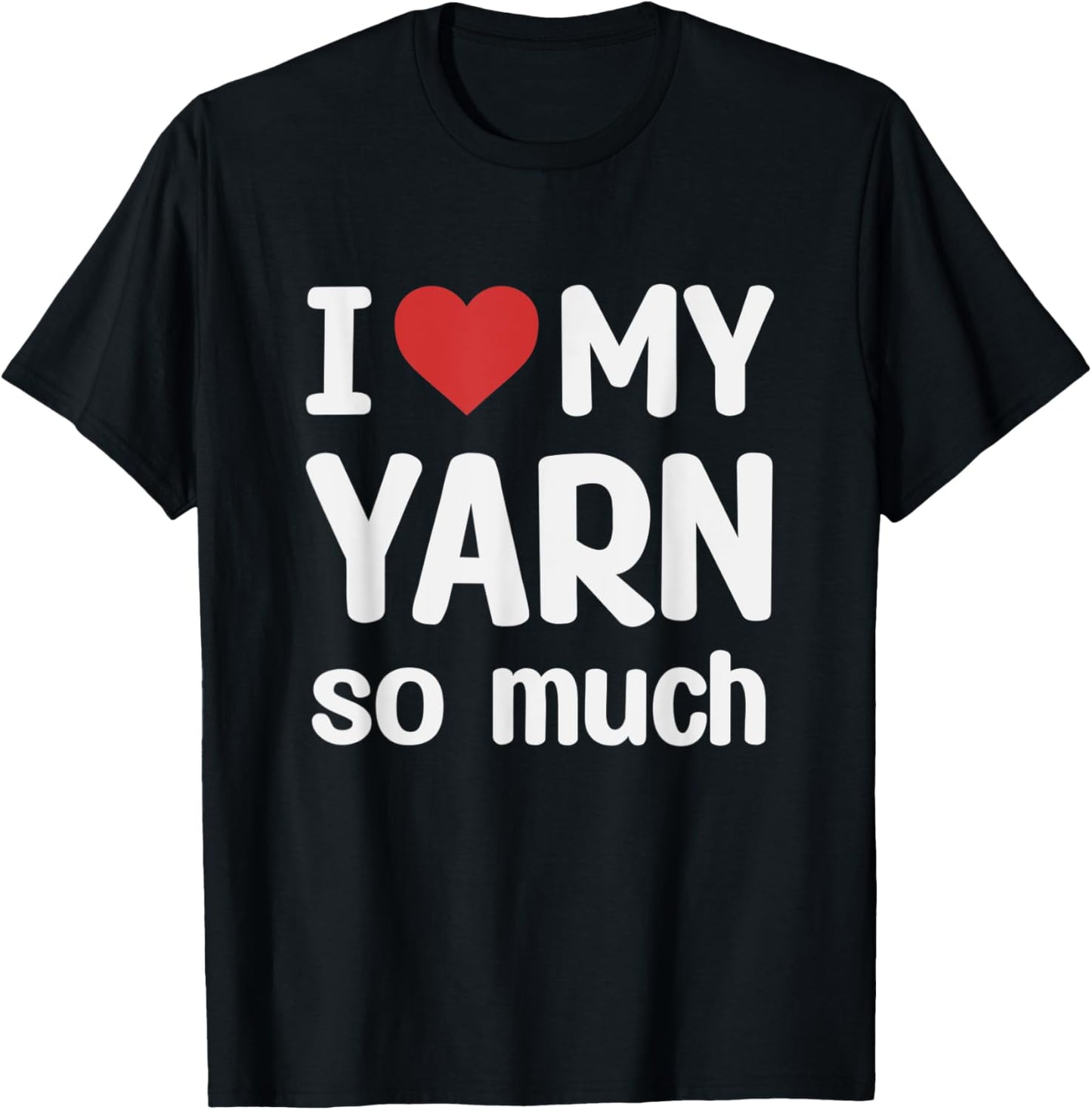 I Love My Yarn So Much - I Heart My Yarn