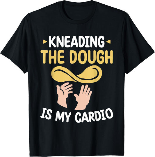 Kneading The Dough Is My Cardio Pizza Maker