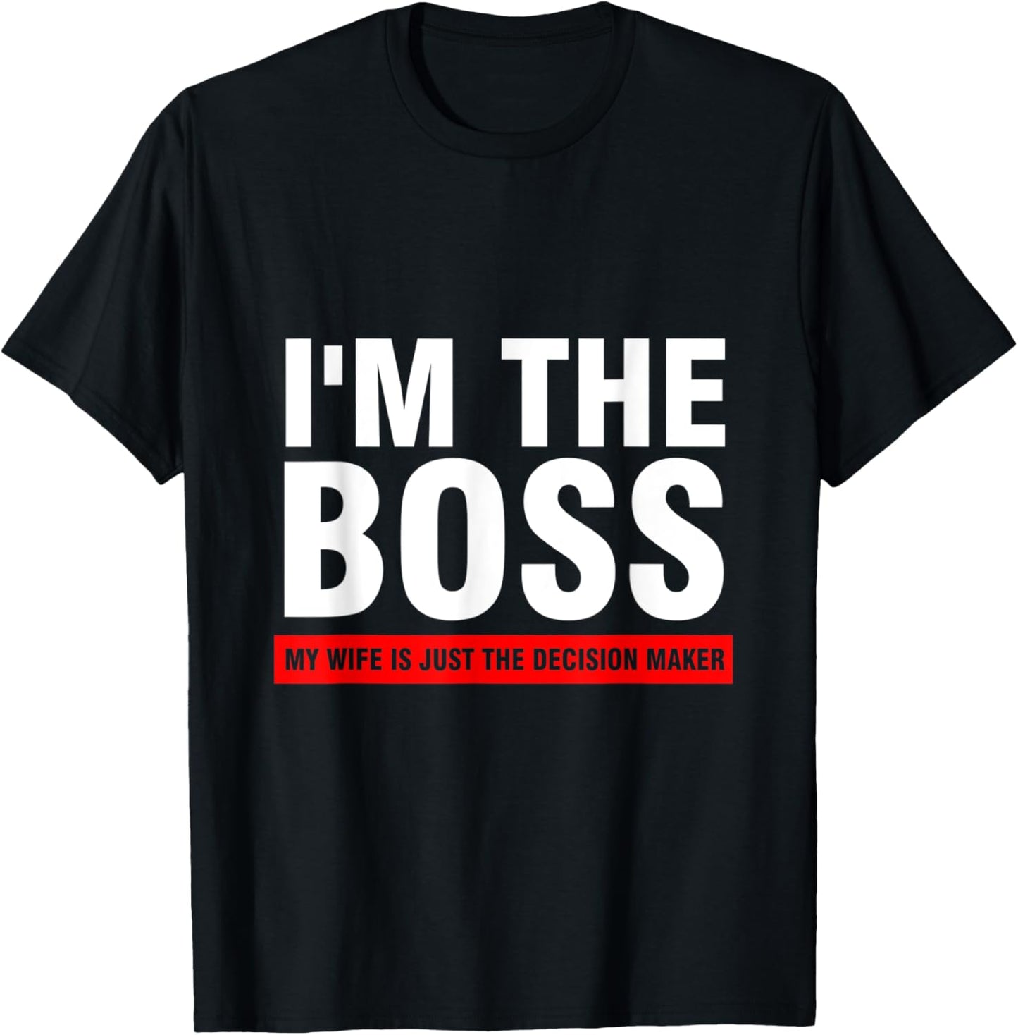 I'm the boss my wife is just the decision maker