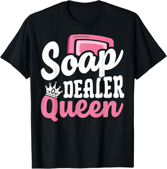 Soap Making Soap Maker Soapologist Soap Dealer Queen