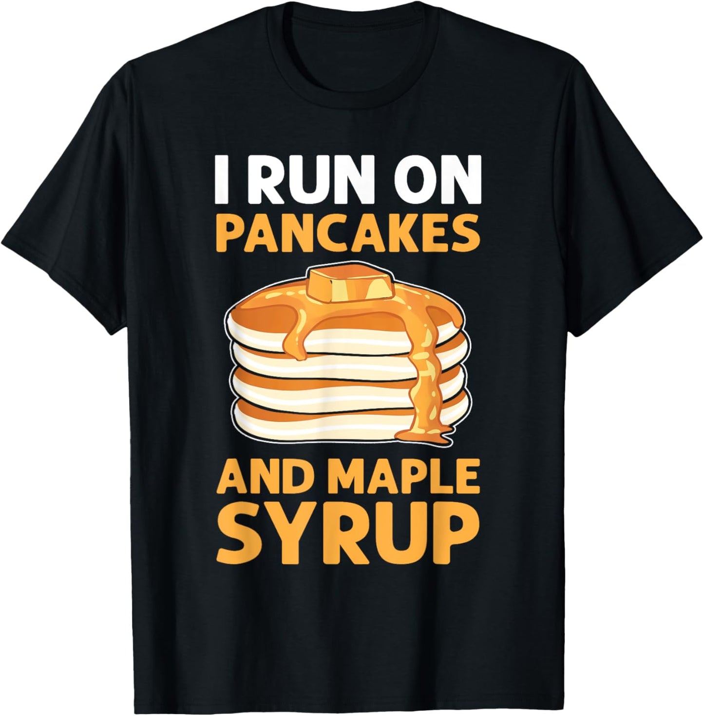 I Run On Pancakes & Maple Syrup. Flapjack Pancake Maker